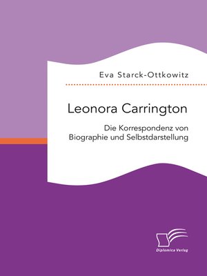 cover image of Leonora Carrington. Die Korrespondenz von Biographie und Selbstdarstellung
